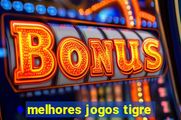 melhores jogos tigre